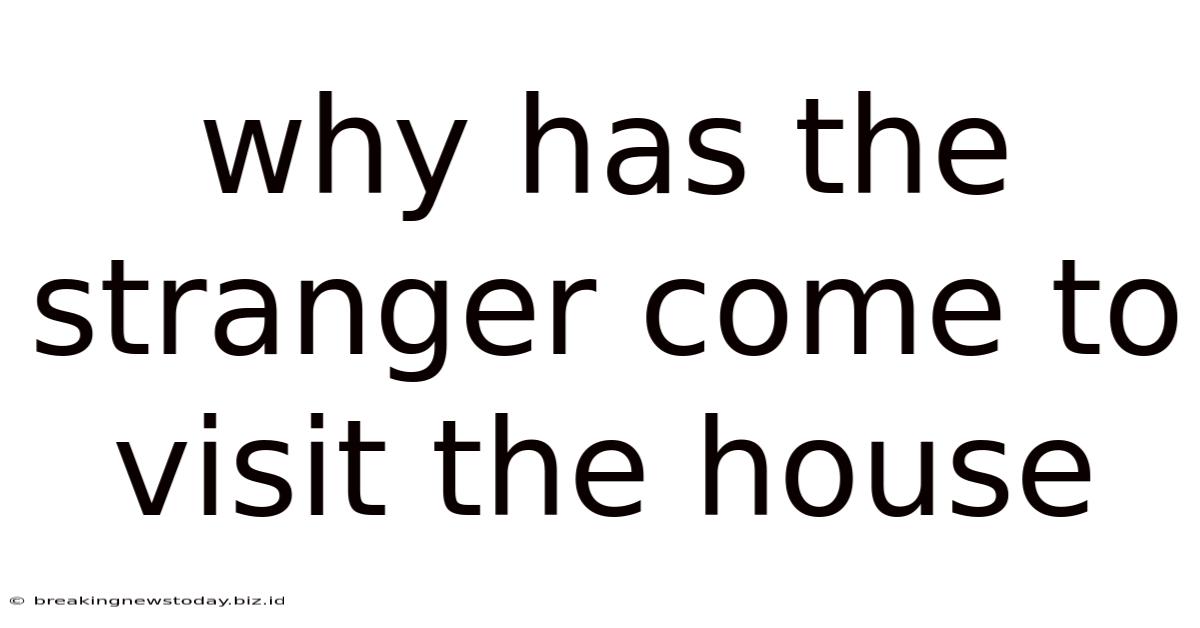 Why Has The Stranger Come To Visit The House
