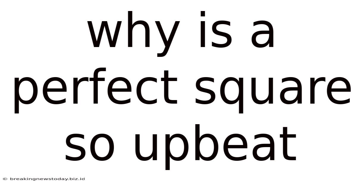 Why Is A Perfect Square So Upbeat