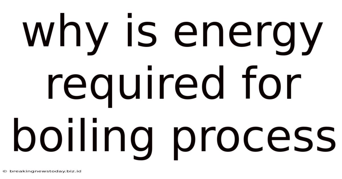 Why Is Energy Required For Boiling Process
