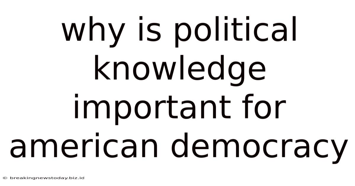 Why Is Political Knowledge Important For American Democracy