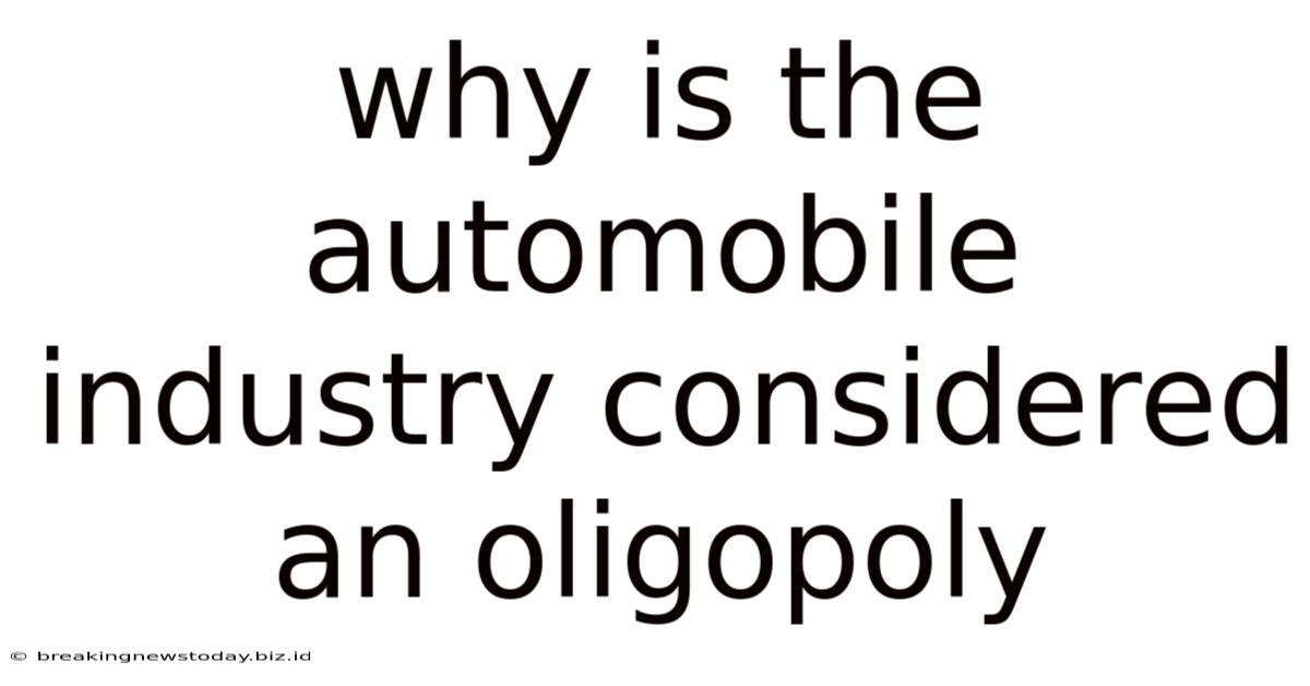 Why Is The Automobile Industry Considered An Oligopoly