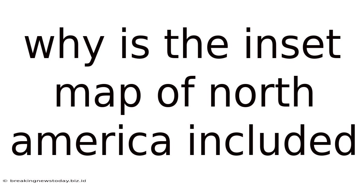 Why Is The Inset Map Of North America Included