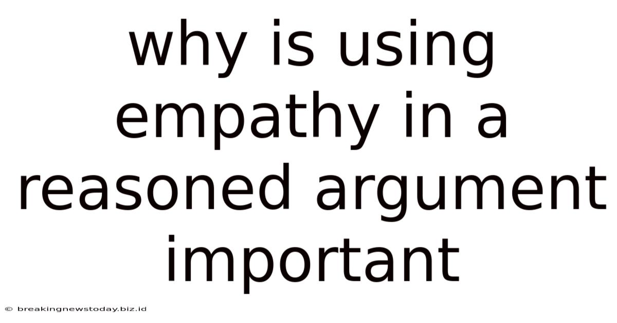 Why Is Using Empathy In A Reasoned Argument Important
