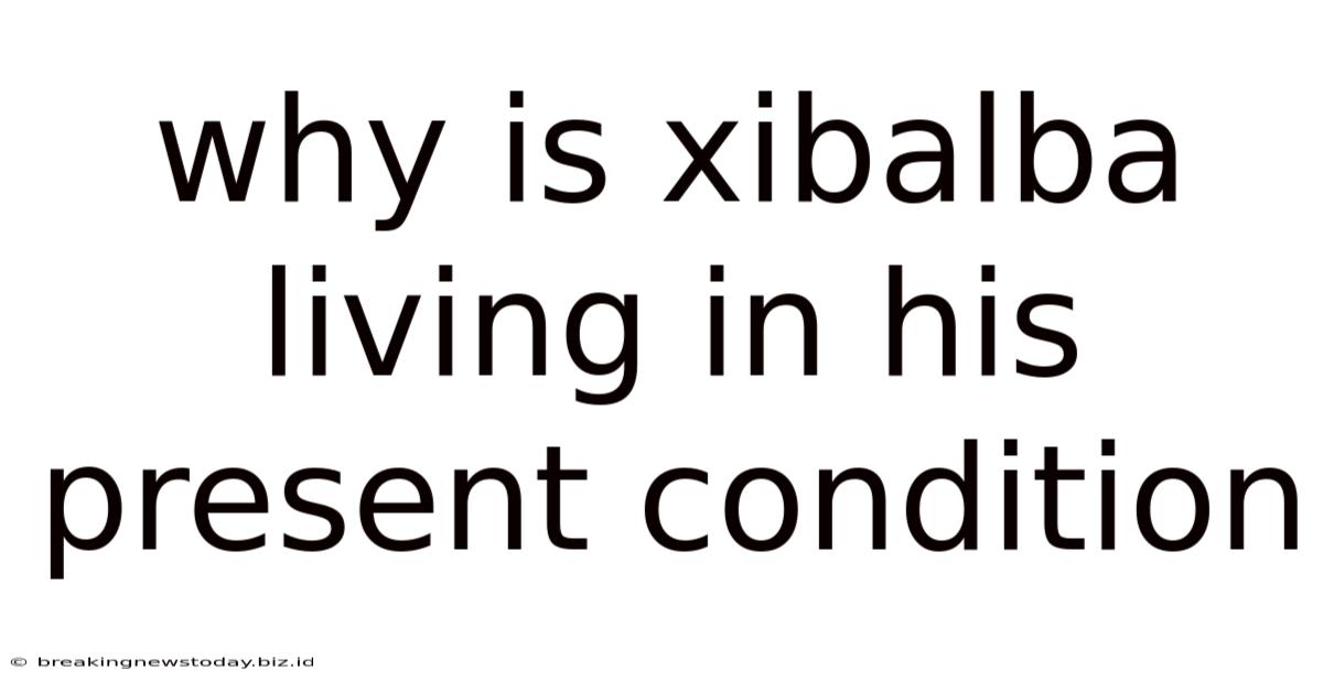 Why Is Xibalba Living In His Present Condition