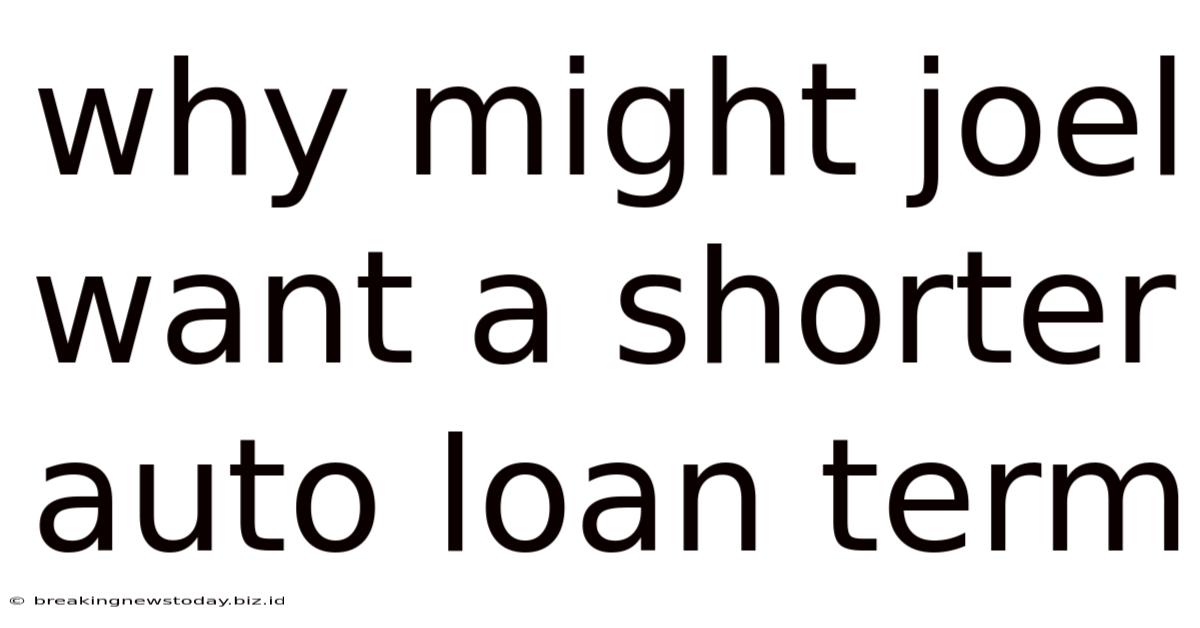 Why Might Joel Want A Shorter Auto Loan Term