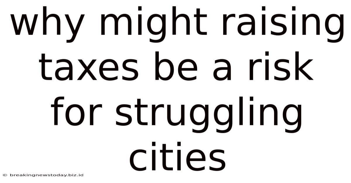 Why Might Raising Taxes Be A Risk For Struggling Cities