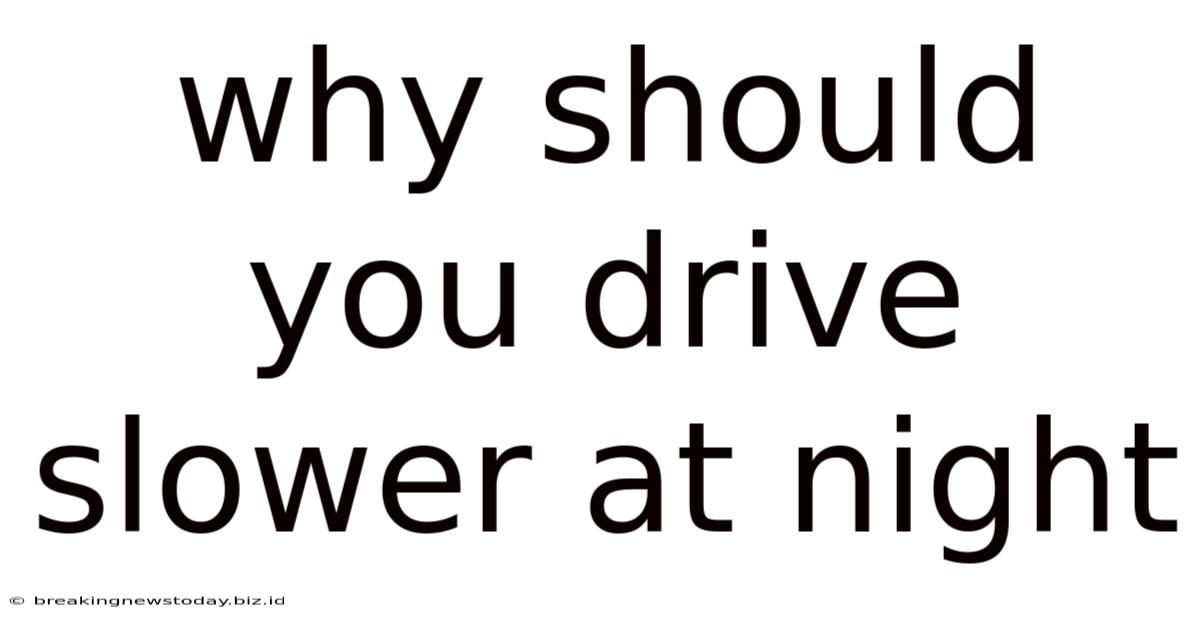 Why Should You Drive Slower At Night