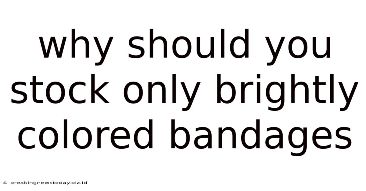 Why Should You Stock Only Brightly Colored Bandages