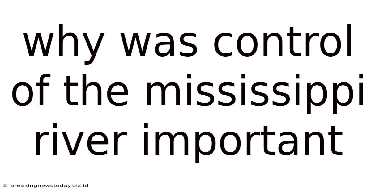 Why Was Control Of The Mississippi River Important