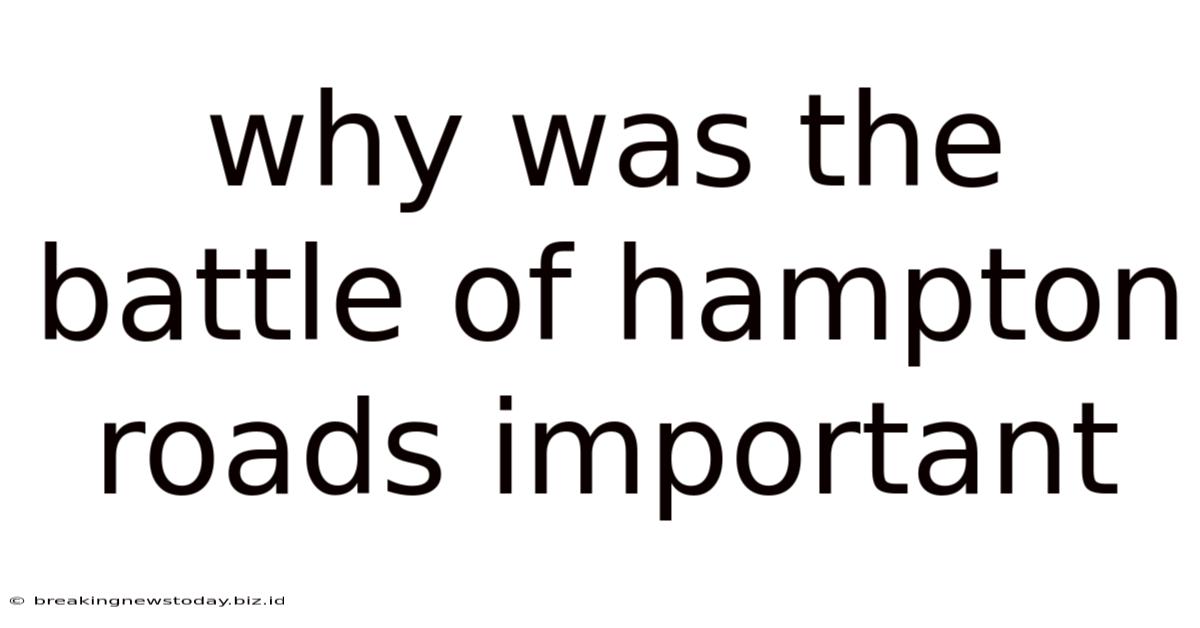 Why Was The Battle Of Hampton Roads Important
