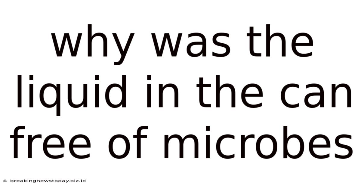 Why Was The Liquid In The Can Free Of Microbes
