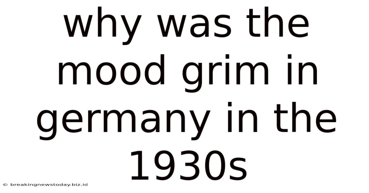 Why Was The Mood Grim In Germany In The 1930s