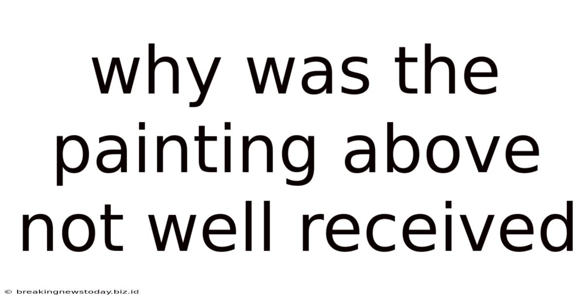 Why Was The Painting Above Not Well Received