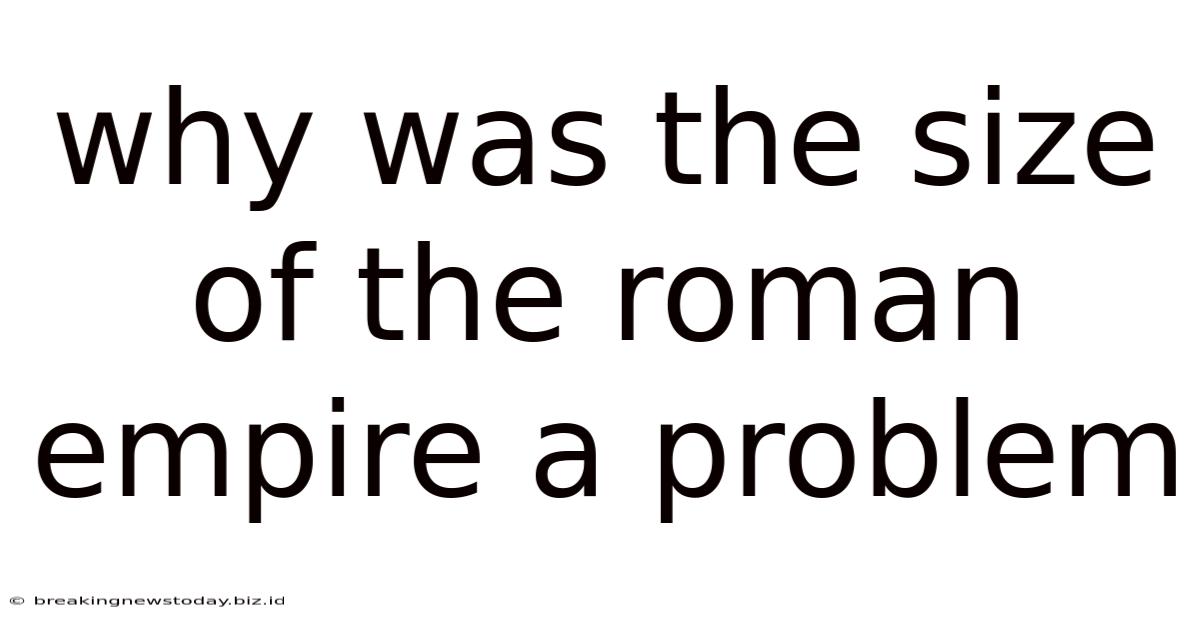 Why Was The Size Of The Roman Empire A Problem