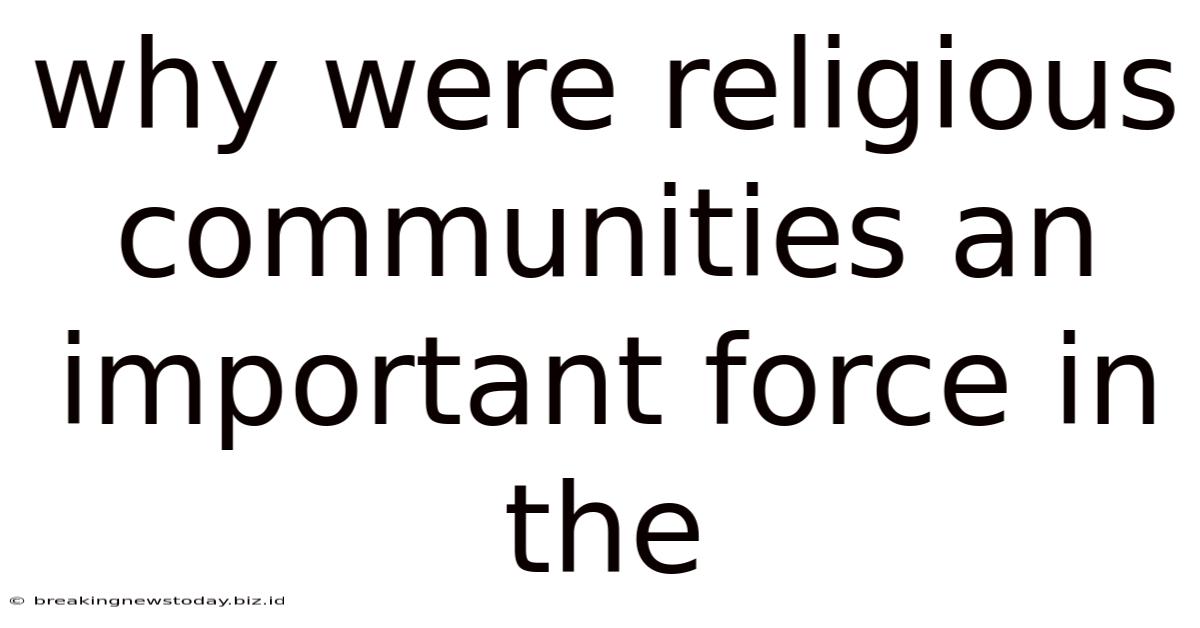 Why Were Religious Communities An Important Force In The