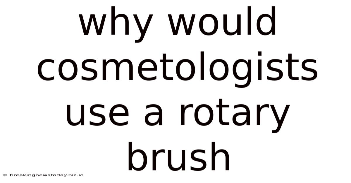 Why Would Cosmetologists Use A Rotary Brush