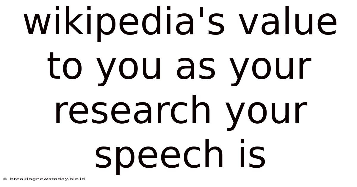 Wikipedia's Value To You As Your Research Your Speech Is