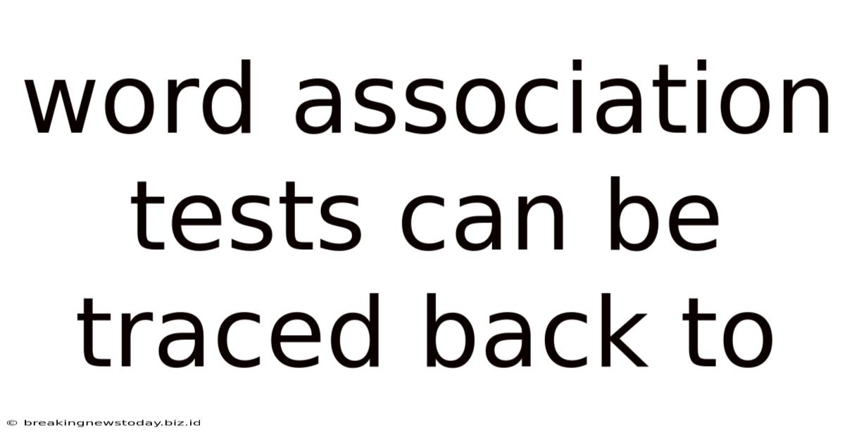Word Association Tests Can Be Traced Back To