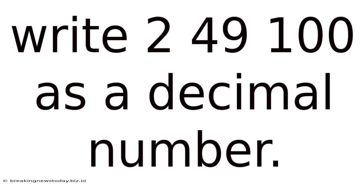 Write 2 49 100 As A Decimal Number.