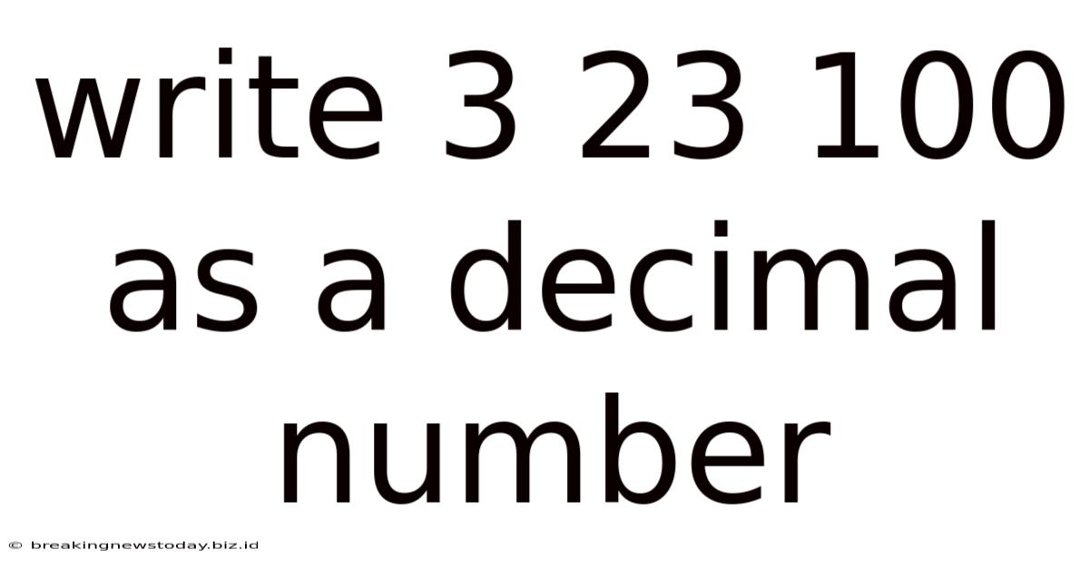 Write 3 23 100 As A Decimal Number
