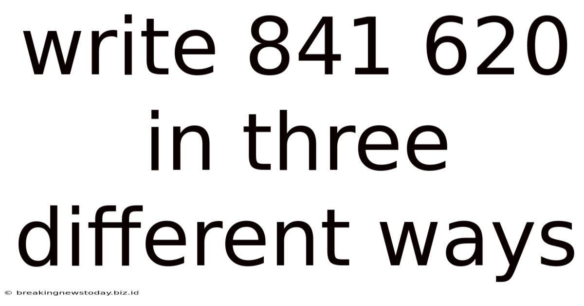 Write 841 620 In Three Different Ways