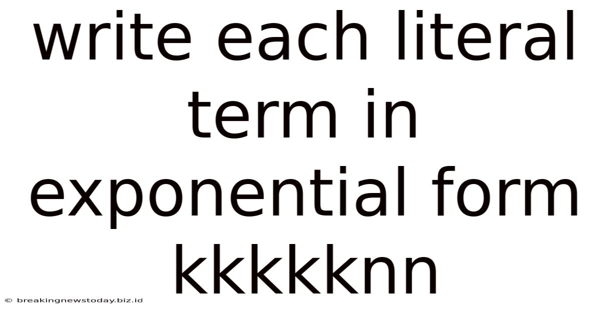 Write Each Literal Term In Exponential Form Kkkkknn