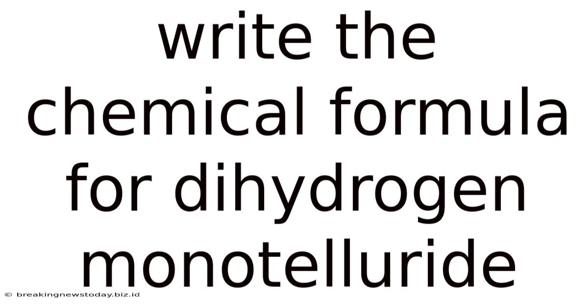 Write The Chemical Formula For Dihydrogen Monotelluride