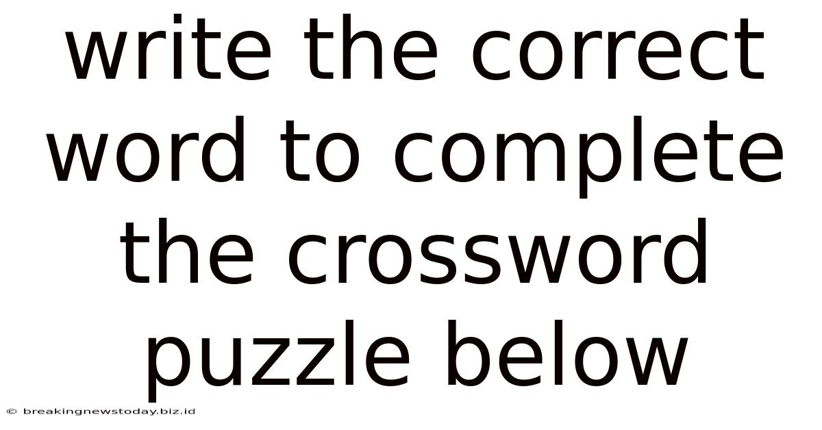 Write The Correct Word To Complete The Crossword Puzzle Below