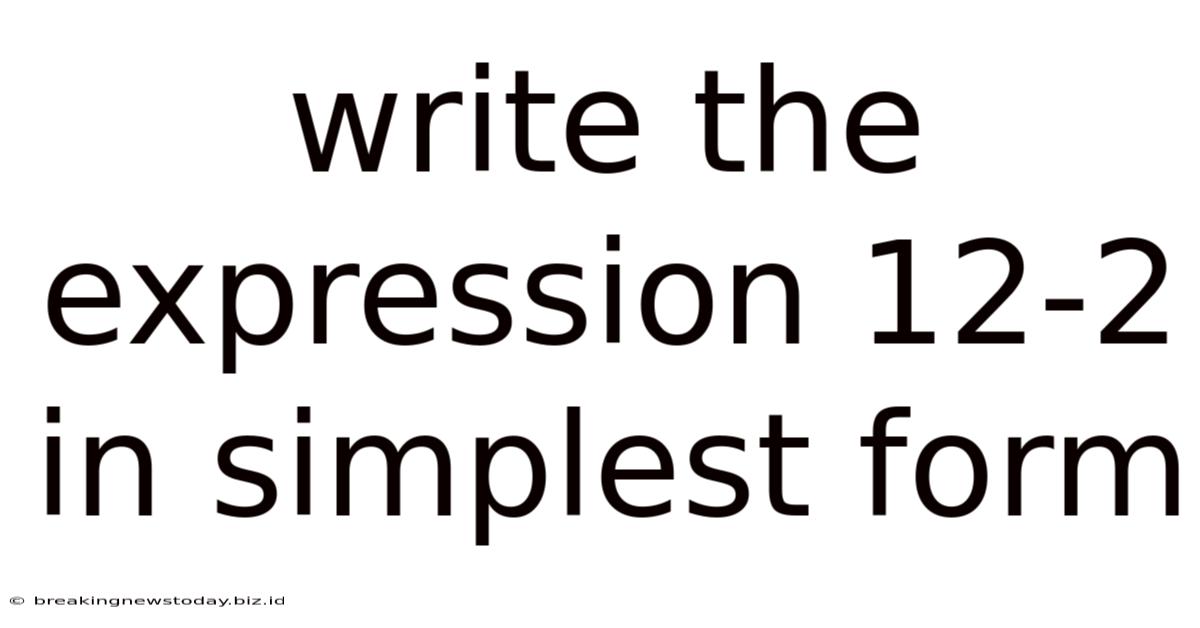 Write The Expression 12-2 In Simplest Form