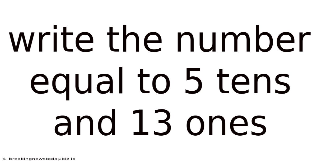 Write The Number Equal To 5 Tens And 13 Ones