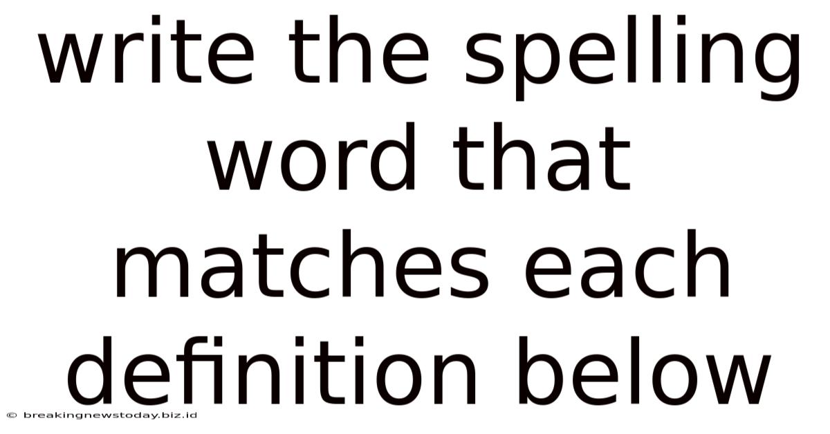 Write The Spelling Word That Matches Each Definition Below