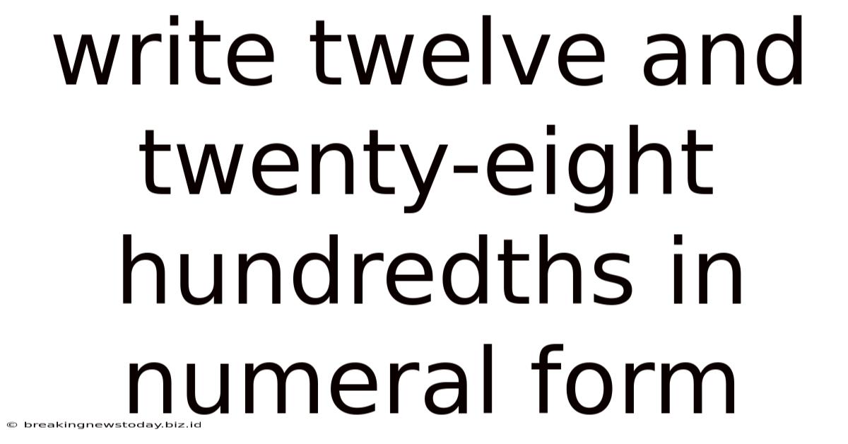 Write Twelve And Twenty-eight Hundredths In Numeral Form