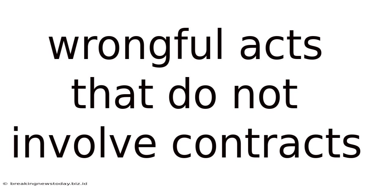 Wrongful Acts That Do Not Involve Contracts