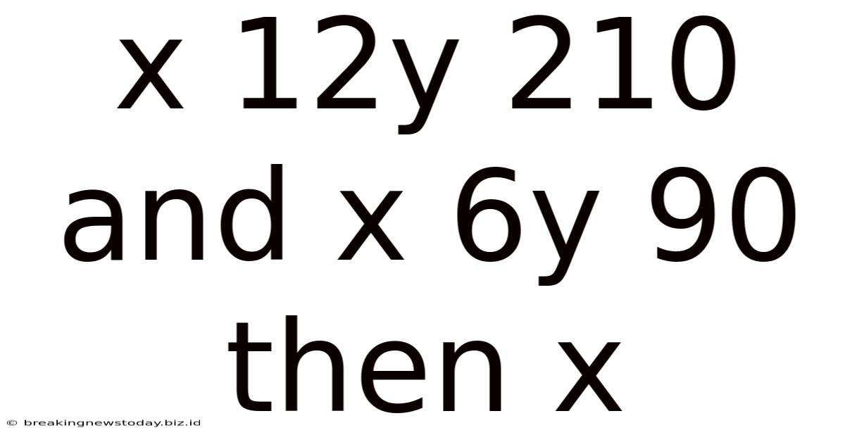 X 12y 210 And X 6y 90 Then X