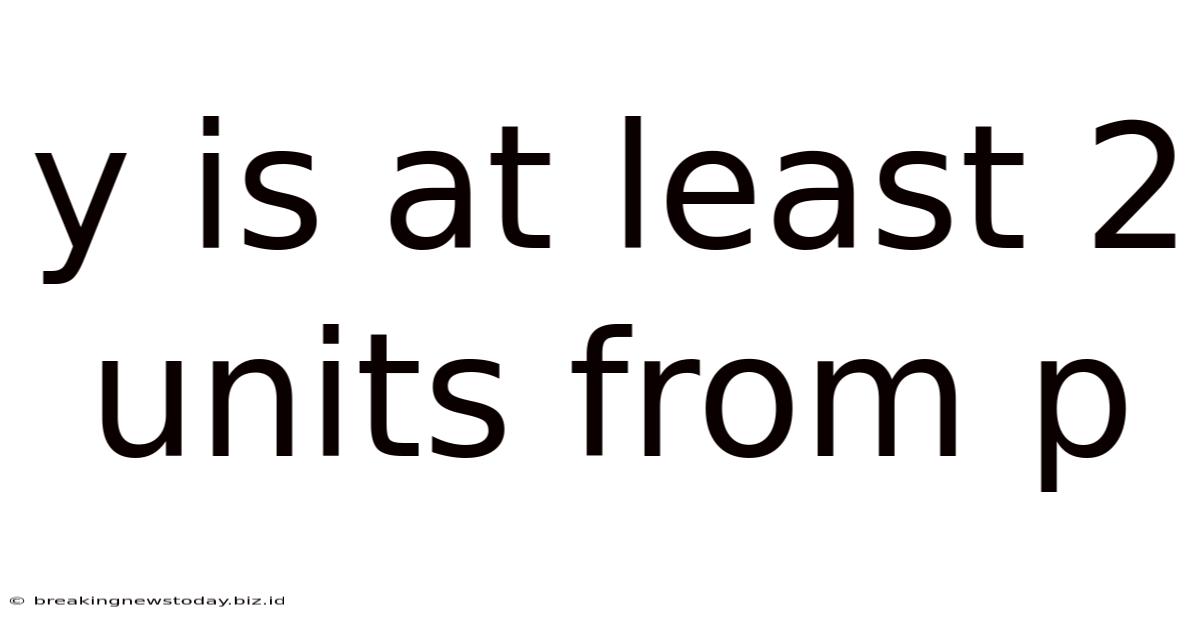 Y Is At Least 2 Units From P