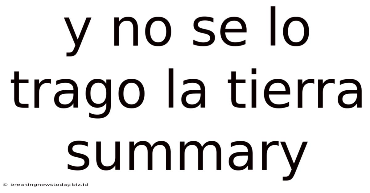 Y No Se Lo Trago La Tierra Summary