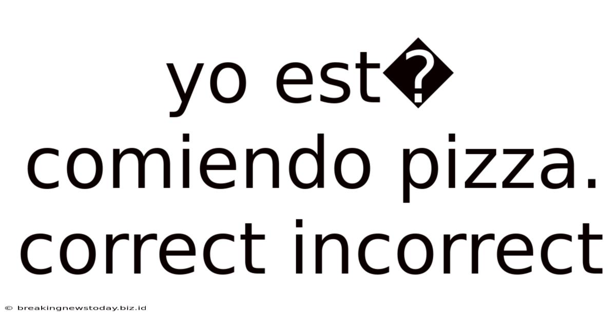 Yo Est� Comiendo Pizza. Correct Incorrect