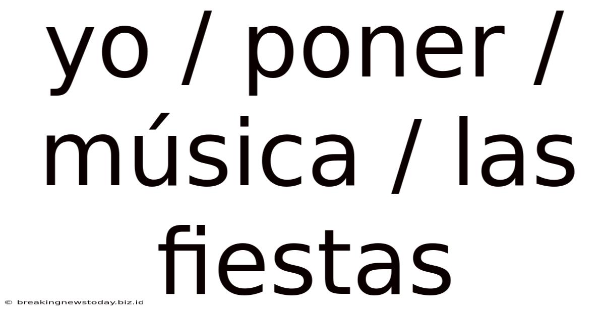 Yo / Poner / Música / Las Fiestas