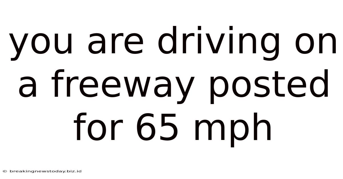 You Are Driving On A Freeway Posted For 65 Mph