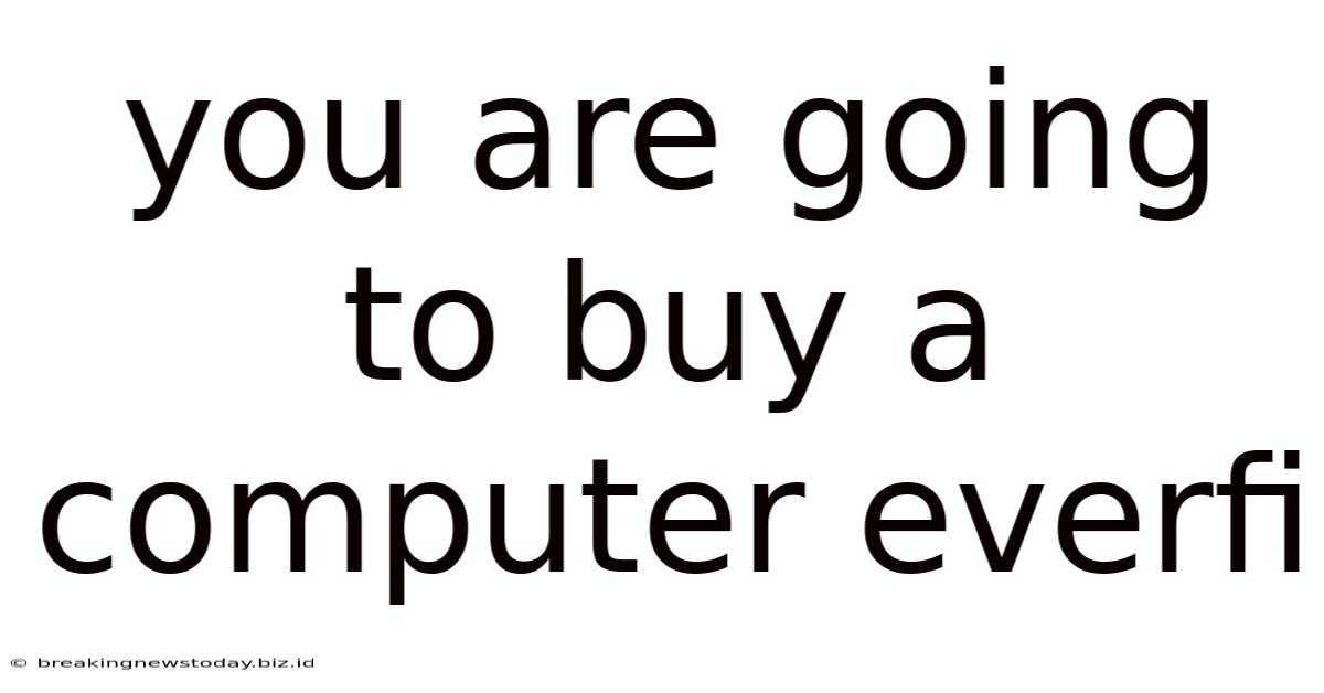 You Are Going To Buy A Computer Everfi