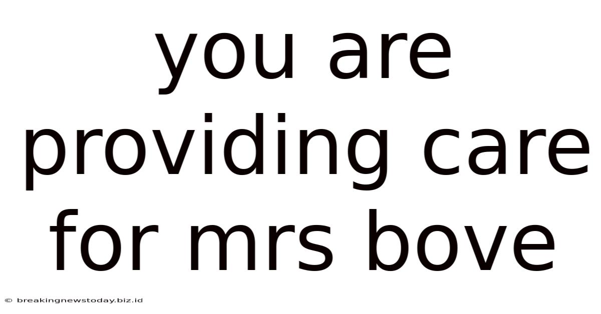You Are Providing Care For Mrs Bove