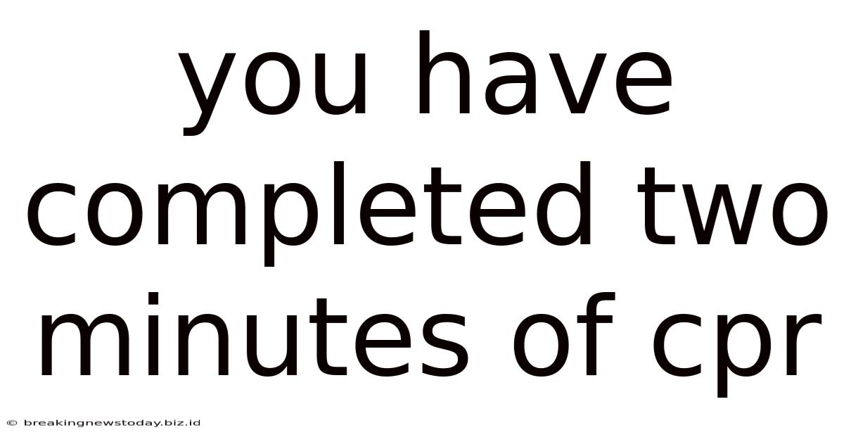 You Have Completed Two Minutes Of Cpr