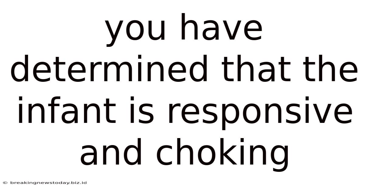 You Have Determined That The Infant Is Responsive And Choking