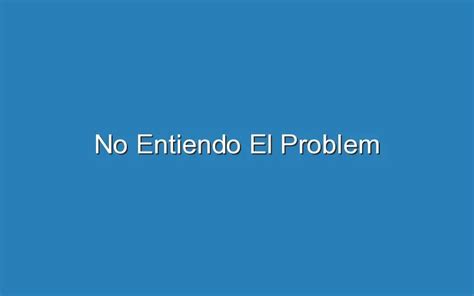 You Hear No Entiendo El Problema You Write Entender