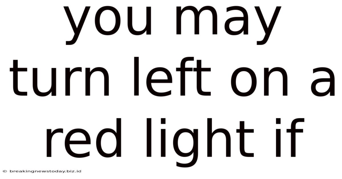You May Turn Left On A Red Light If