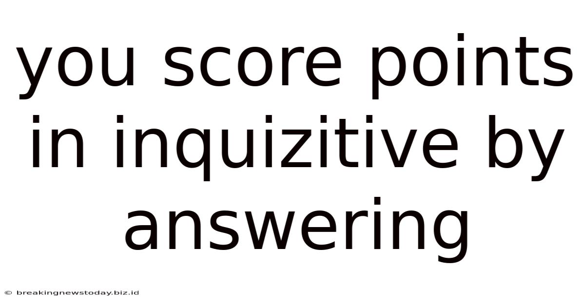 You Score Points In Inquizitive By Answering