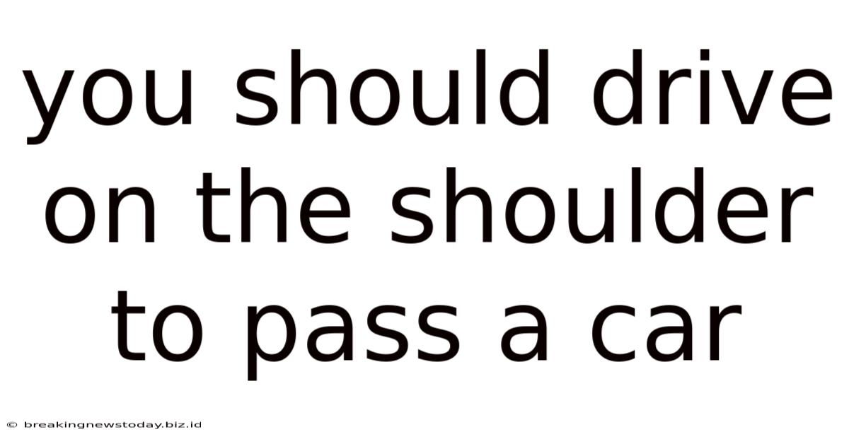 You Should Drive On The Shoulder To Pass A Car