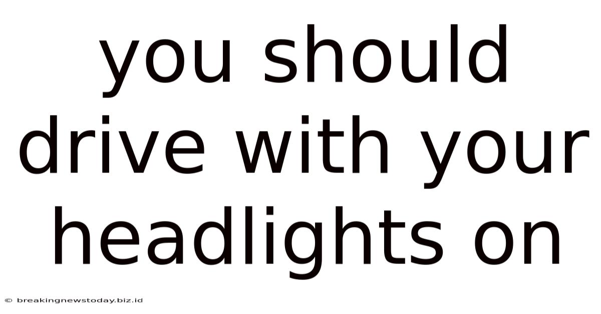You Should Drive With Your Headlights On