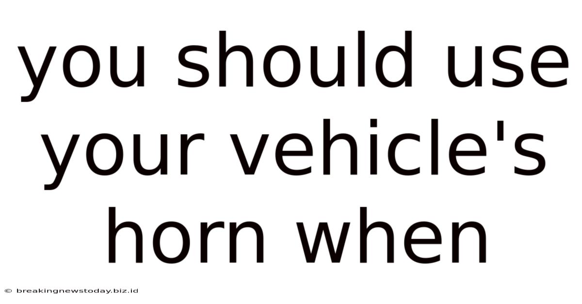 You Should Use Your Vehicle's Horn When
