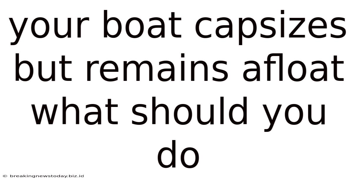 Your Boat Capsizes But Remains Afloat What Should You Do